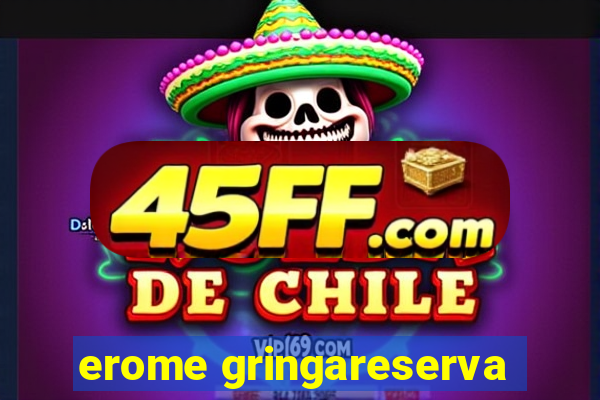 erome gringareserva